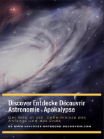 Discover Entdecke Découvrir Astronomie - Apokalypse Der Weg in die Geheimnisse des Anfangs und des Ende: Einleitung in astronomische Beobachtungen. Grundlagenwissen über Teleskope und dessen Bedienung.