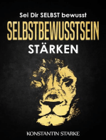 Sei Dir SELBST bewusst - Selbstbewusstsein stärken: Mit dem Buch Selbstbewusstsein stärken mehr Selbstvertrauen gewinnen: Dein Selbstwertgefühl stärken zu einer starken Persönlichkeit