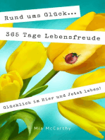 Rund ums Glück...365 Tage Lebensfreude: Glücklich im Hier und Jetzt leben!