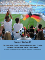 Die deutsche Fußball - Nationalmannschaft. Erfolge, Mythen, Geschichten, Daten und Fakten: Von Fritz Walter, Franz Beckenbauer, Oliver Kahn und Philipp Lahm – Vom Rekordspieler bis zur Weltmeisterschaft