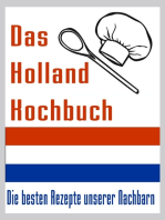 Das Holland Kuchbuch: Die besten Rezepte der Niederlande - So kochen Holländer
