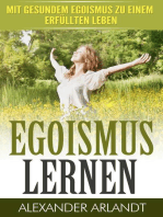 EGOISMUS LERNEN: Mit gesundem Egoismus zu einem erfüllten Leben