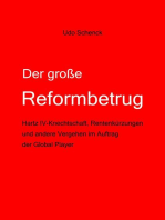 Der große Reformbetrug: Hartz IV-Knechtschaft, Rentenkürzungen und andere Vergehen im Auftrag der Global Player