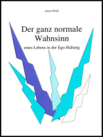 Der ganz normale Wahnsinn: eines Lebens in der Ego-Haltung