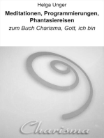 Meditationen, Programmierungen, Phantasiereisen: zum Buch Charisma, Gott, ich bin