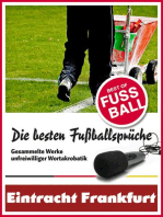 Eintracht Frankfurt - Die besten & lustigsten Fussballersprüche und Zitate: Witzige Sprüche aus Bundesliga und Fußball von Axel Kruse bis Jörg Berger