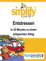 simplify your life - Entstressen: In 25 Minuten zu einem entspannten Alltag