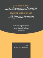 Hilfreiche Autosuggestionen und hoch wirksame Affirmationen: für den privaten und beruflichen Bereich