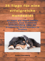 25 Tipps für eine erfolgreiche Hunde Diät: 25 Tipps die Ihnen helfen können, eine fundierte Entscheidung über die Ernährung Ihres Hundes zu treffen