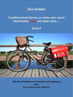 Familienurlaub könnte so schön sein, wenn bloß Mutter nicht mit dabei wäre ... Band 4: Mit dem Drahtesel von Dresden nach Hamburg - oder: Eine mörderische Radtour!
