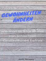 Gewohnheiten ändern: Wie man sich für immer von schlechten Gewohnheiten befreit!