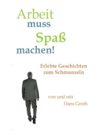 Arbeit muss Spaß machen!: Erlebte Geschichten zum Schmunzeln