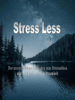 Stress Less: Der unverzichtbare Leitfaden zum Stressabbau mit Meditation und Achtsamkeit