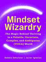 Mindset Wizardry: The Magic Behind Thriving in a Volatile, Uncertain, Complex and Ambiguous (VUCA) World