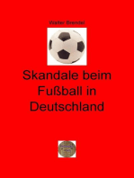 Skandale beim Fußball in Deutschland: Manipulation und Gewalt im deutschen Fußball - Ein Tatsachenbericht –