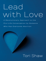 Lead with Love: A Revolutionary Approach to the Pro-Life Conversation by Someone Who Has Overcome Abortion