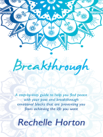 Breakthrough: A Step-By-Step Guide to Help You Find Peace with Your Past and Breakthrough Emotional Blocks That Are Preventing You from Achieving the Life You Want