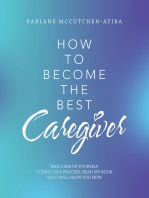 How to Become the Best Caregiver: Take Care of Yourself During This Process   Read My Book and I Will Show You How!
