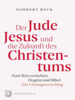 Der Jude Jesus und die Zukunft des Christentums: Zum Riss zwischen Dogma und Bibel. Ein Lösungsvorschlag