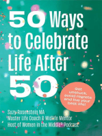 50 Ways to Celebrate Life after 50: Get unstuck, avoid regrets and live your best life!