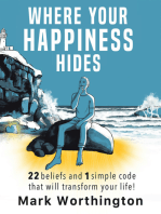 WHERE YOUR HAPPINESS HIDES: 22 Beliefs and 1 simple code that will transform your life