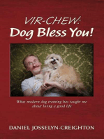 Vir-Chew: Dog Bless You!: What modern dog training has taught me about living a good life