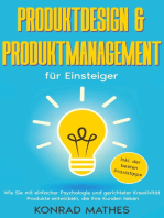 Produktdesign & Produktmanagement für Einsteiger: Wie Sie mit einfacher Psychologie und gerichteter Kreativität Produkte entwickeln, die Ihre Kunden lieben - inkl. der besten Praxistipps