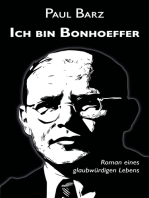Ich bin Bonhoeffer: Roman eines glaubwürdigen Lebens