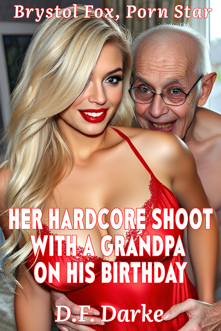 Brystol Fox, Porn Star Her Hardcore Shoot with a Grandpa on His Birthday by D.F