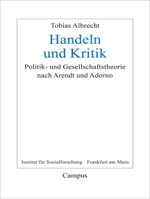 Handeln und Kritik: Politik- und Gesellschaftstheorie nach Arendt und Adorno