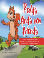 Redds Finds New Friends: Tired of Being Treated with Disdain, This Squirrel                   Sets out on a Mission to Find New Friends