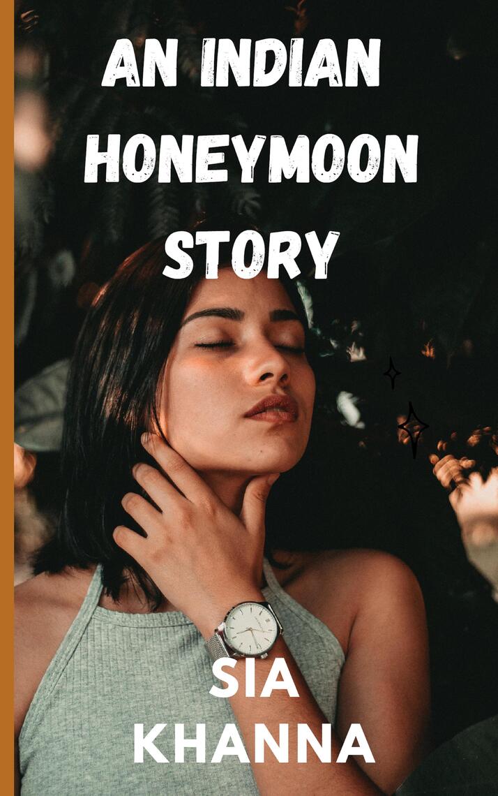 Indian Sex Story 1 An Indian Honeymoon Story by Sia Zubair