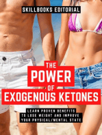 The Power Of Exogenous Ketones: Learn Their Proven Benefits To Lose Weight And Improve Your Physical / Mental State