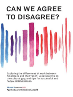 Can We Agree to Disagree?: Exploring the differences at work between Americans and the French: A cross-cultural perspective on the gap between the Hexagon and the U.S., and tips for successful and happy collaborations.