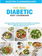 The Ideal Diabetic Diet Cookbook; The Superb Diet Guide To Transform Well Into Diabetic Diet For Effective Symptoms Management With Nutritious Recipes