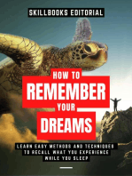 How To Remember Your Dreams?: Learn Easy Methods And Techniques To Not Forget What You Experience While You Sleep