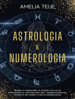 Astrologia e Numerologia - Manuale Completo per Principianti - Impara a Conoscere te stesso e gli altri attraverso le Antiche Arti dell' Osservazione del Transito dei Pianeti e della Numerologia