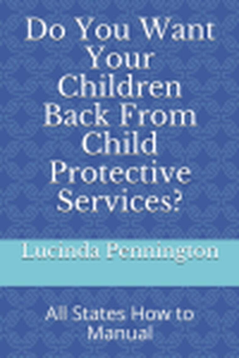 Do You want your Children Back from Child Protective Services? by Lucinda  Pennington - Ebook | Scribd