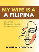 My Wife is a Filipina: The Good, The Annoying and The Funny Facts of Being a Filipina