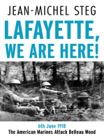Lafayette We Are Here!: 6th June 1918: The American Marines Attack Belleau Wood
