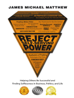 Reject Self-Serving Power: Helping Others Be Successful and Finding Selflessness in Business, Politics, and Life