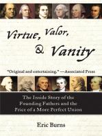Virtue, Valor, and Vanity: The Inside Story of the Founding Fathers and the Price of a More Perfect Union