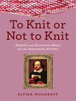 To Knit or Not to Knit: Helpful and Humorous Hints for the Passionate Knitter
