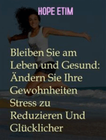 Bleiben Sie am Leben und Gesund: Ändern Sie Ihre Gewohnheiten Stress zu Reduzieren Und Glücklicher