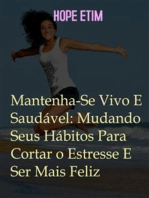 Mantenha-Se Vivo E Saudável: Mude Seus Hábitos Para Cortar O Estresse E Ser Mais Feliz