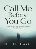 Call Me Before You Go: A Guide to Help Keep Your Friends Alive as They Fight Depression