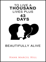 To Live A Thousand Lives Plus 43 Days: Beautifully Alive