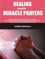 Healing and miracle prayers: 230 Deliverance and prophetic prayers for spiritual warfare praying, prayer and fasting, intercessory and answered prayers
