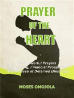 Prayer of the heart: 345 Powerful prayers for healing, financial prosperity and release of detained blessings