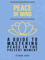 Peace of Mind: A Guide to Mastering Peace in the Present Moment